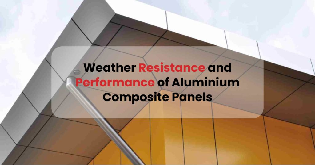 weather resistance and performance of aluminium composite panels